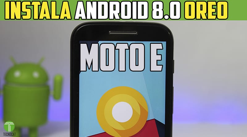 Install Android 8.0 OREO Moto E | Rom lineage Os 15 | Tecnocat