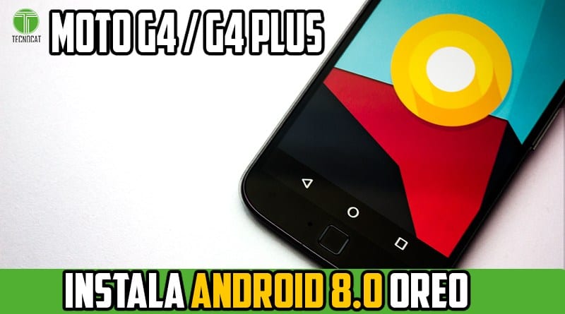 Install Android 8.0 OREO Moto G4 and Moto G4 Plus | Rom lineage Os 15