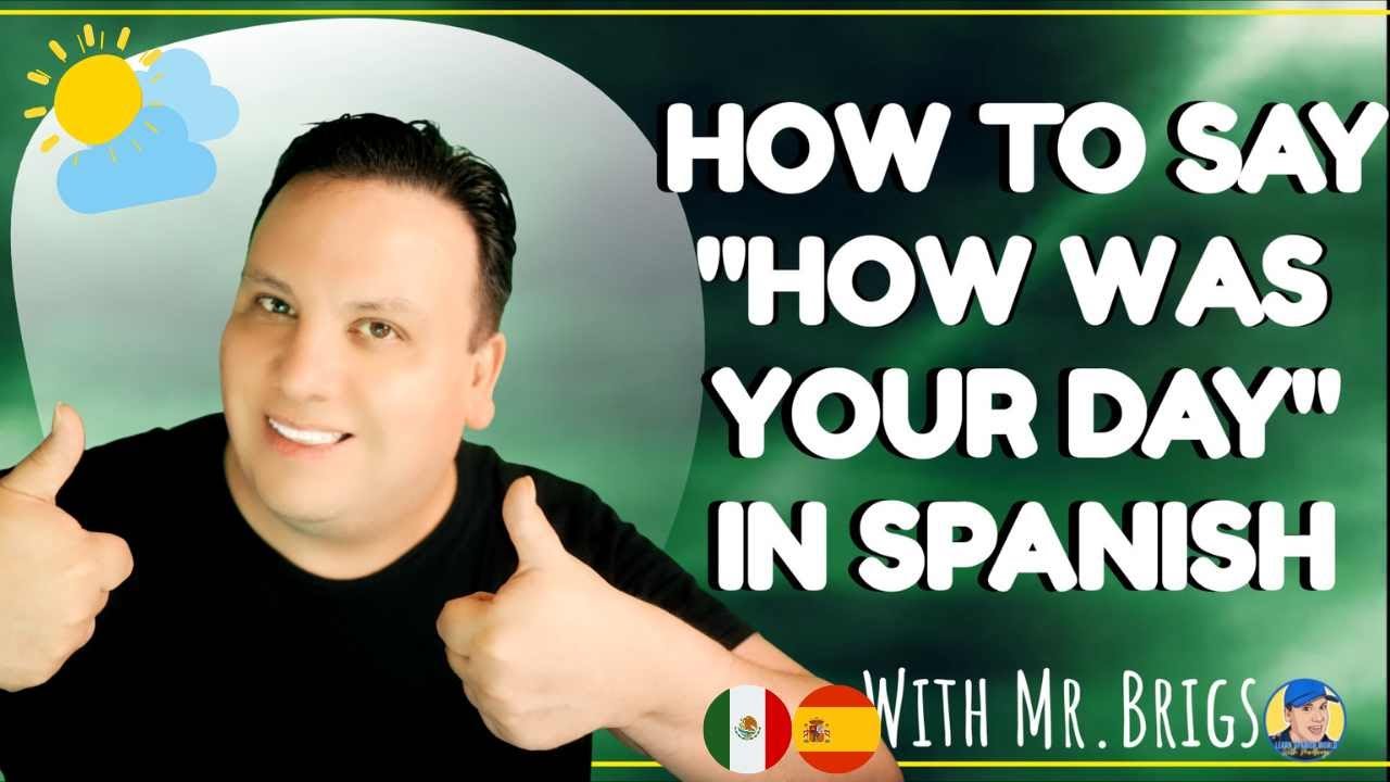 how was your day in spanish